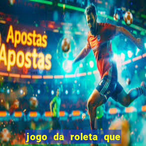 jogo da roleta que da dinheiro